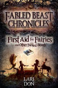 Cover image for First Aid for Fairies and Other Fabled Beasts