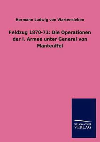 Cover image for Feldzug 1870-71: Die Operationen der I. Armee unter General von Manteuffel