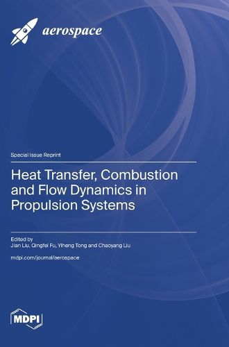 Cover image for Heat Transfer, Combustion and Flow Dynamics in Propulsion Systems