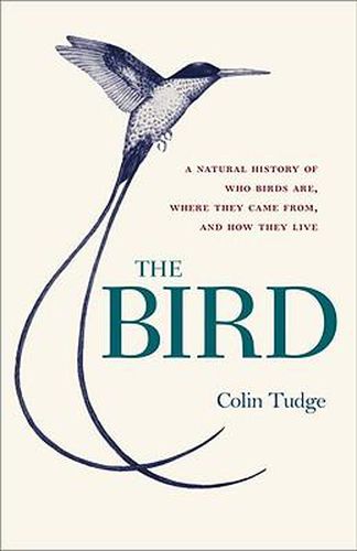 The Bird: A Natural History of Who Birds Are, Where They Came From, and How They Live