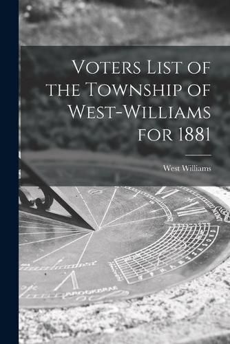 Cover image for Voters List of the Township of West-Williams for 1881 [microform]