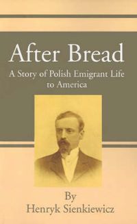 Cover image for After Bread: A Story of Polish Emigrant Life to America