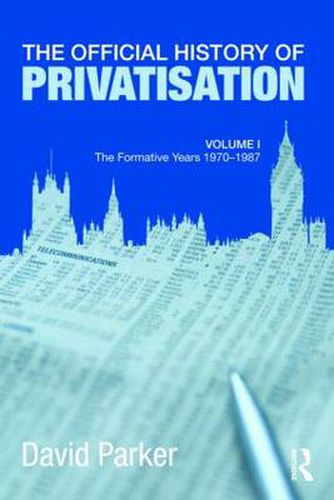 Cover image for The Official History of Privatisation Vol. I: The formative years 1970-1987