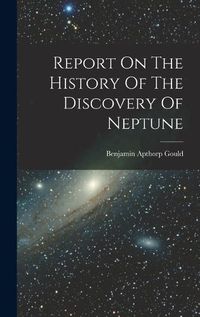 Cover image for Report On The History Of The Discovery Of Neptune