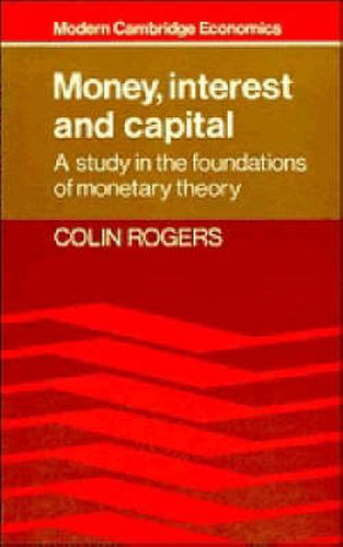 Cover image for Money, Interest and Capital: A Study in the Foundations of Monetary Theory