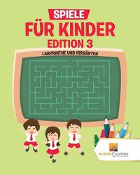 Cover image for Spiele Fur Kinder Edition 3: Labyrinthe Und Irrgarten