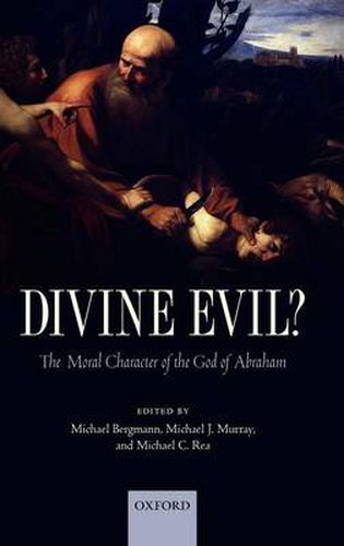 Cover image for Divine Evil?: The Moral Character of the God of Abraham