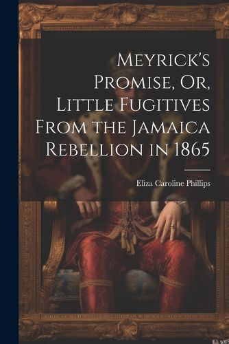 Cover image for Meyrick's Promise, Or, Little Fugitives From the Jamaica Rebellion in 1865