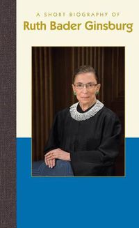 Cover image for A Short Biography of Ruth Bader Ginsburg