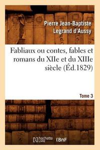 Cover image for Fabliaux Ou Contes, Fables Et Romans Du Xiie Et Du Xiiie Siecle. Tome 3 (Ed.1829)