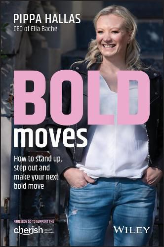 Bold Moves: How to Stand Up, Step Out and Make Your Next Bold Move