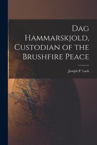 Cover image for Dag Hammarskjold, Custodian of the Brushfire Peace