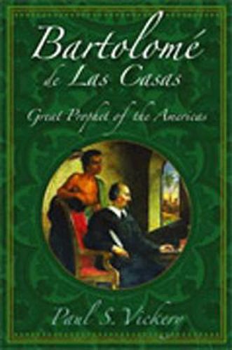 Bartolome de las Casas: Great Prophet of the Americas