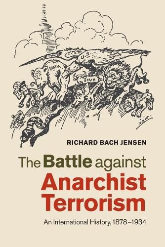 The Battle against Anarchist Terrorism: An International History, 1878-1934