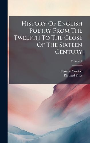 Cover image for History Of English Poetry From The Twelfth To The Close Of The Sixteen Century