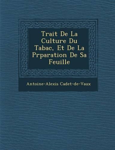 Cover image for Trait de La Culture Du Tabac, Et de La PR Paration de Sa Feuille