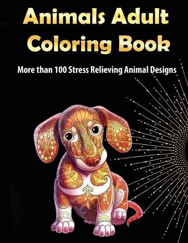 Cover image for Animals Adult Coloring Book: More than 100 Stress Relieving Animal Design An Awesome Coloring Book for Adults