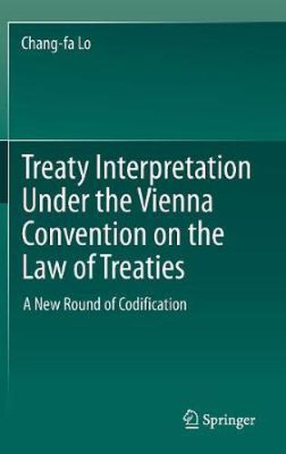 Cover image for Treaty Interpretation Under the Vienna Convention on the Law of Treaties: A New Round of Codification