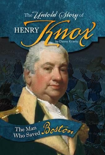 Cover image for The Untold Story of Henry Knox: The Man Who Saved Boston