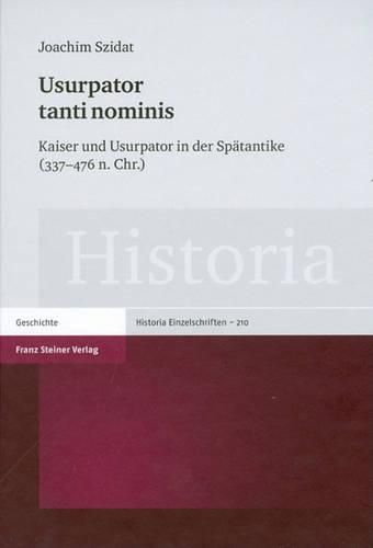 Cover image for Usurpator Tanti Nominis: Kaiser Und Ursupator in Der Spatantike (337-476 N. Chr.)