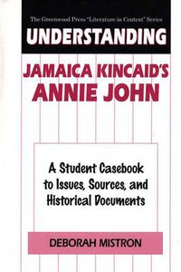 Cover image for Understanding Jamaica Kincaid's Annie John: A Student Casebook to Issues, Sources, and Historical Documents