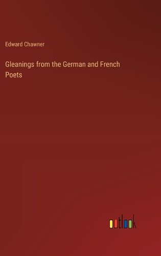 Gleanings from the German and French Poets