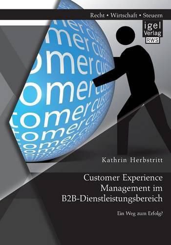 Cover image for Customer Experience Management im B2B-Dienstleistungsbereich: Konzeption eines entscheidungsorientierten Managementansatzes