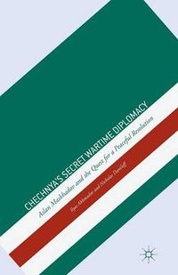 Cover image for Chechnya's Secret Wartime Diplomacy: Aslan Maskhadov and the Quest for a Peaceful Resolution