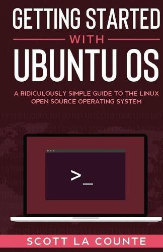 Cover image for Getting Started With Ubuntu OS: A Ridiculously Simple Guide to the Linux Open Source Operating System