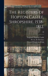 Cover image for The Registers of Hopton Castle, Shropshire. 1538-1812.; 40