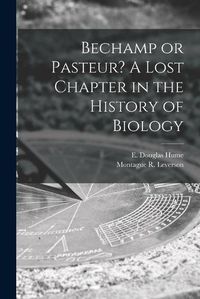 Cover image for Bechamp or Pasteur? A Lost Chapter in the History of Biology