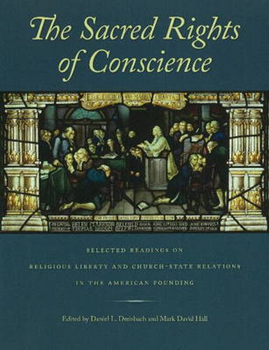 Sacred Rights of Conscience: Selected Readings on Religious Liberty & Church-State Relations in the American Founding