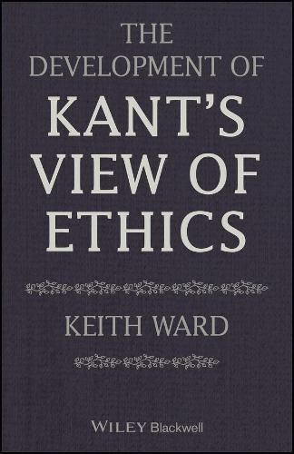 Cover image for The Development of Kant's View of Ethics