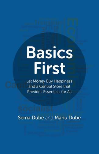 Cover image for Basics First - Let Money Buy Happiness and a Central Store that Provides Essentials for All