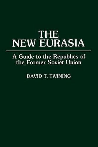 Cover image for The New Eurasia: A Guide to the Republics of the Former Soviet Union