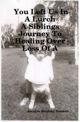 Cover image for You Left Us In A Lurch: A Siblings Journey To Healing Over Loss Of A Loved One