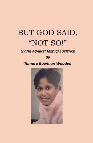 Cover image for But God Said, "Not So!", Living Against Medical Science