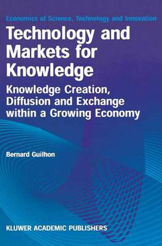 Cover image for Technology and Markets for Knowledge: Knowledge Creation, Diffusion and Exchange within a Growing Economy