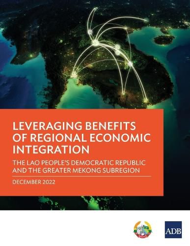Cover image for Leveraging Benefits of Regional Economic Integration: the Lao People's Democratic Republic and the Greater Mekong Subregion