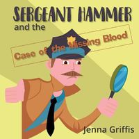 Cover image for Sergeant Hammer and the Case of the Missing Blood