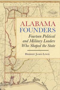 Cover image for Alabama Founders: Fourteen Political and Military Leaders Who Shaped the State