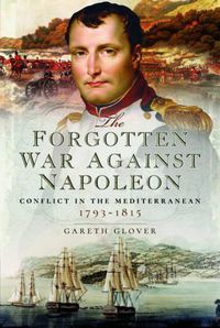 Cover image for The Forgotten War Against Napoleon: Conflict in the Mediterranean