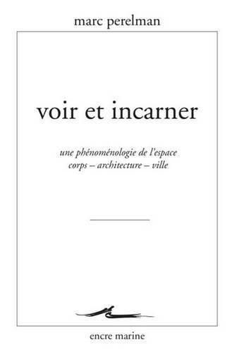 Cover image for Voir Et Incarner: Une Phenomenologie de l'Espace Corps - Architecture - Ville