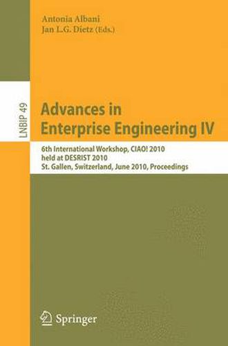 Cover image for Advances in Enterprise Engineering IV: 6th International Workshop, CIAO! 2010, held at DESRIST 2010, St. Gallen, Switzerland, June 4-5, 2010, Proceedings