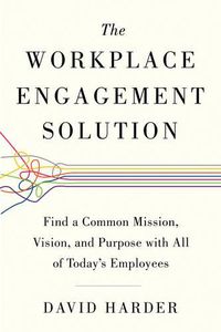 Cover image for Workplace Engagement Solution: Find a Common Mission, Vision and Purpose with All of Today's Employees