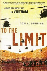 Cover image for To the Limit: An Air Cav Huey Pilot in Vietnam