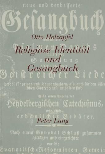 Cover image for Religioese Identitaet Und Gesangbuch: Zur Ideologiegeschichte Deutschsprachiger Einwanderer in Den USA Und Die Auseinandersetzung Um Das 'Richtige' Gesangbuch