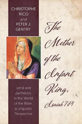 Cover image for The Mother of the Infant King, Isaiah 7:14: Alma and Parthenos in the World of the Bible: A Linguistic Perspective