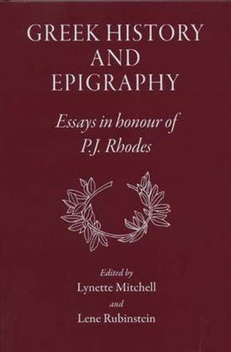 Greek History and Epigraphy: Essays in Honour of P.J. Rhodes