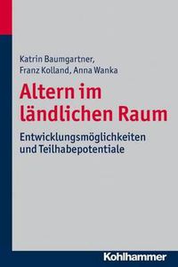 Cover image for Altern Im Landlichen Raum: Entwicklungsmoglichkeiten Und Teilhabepotentiale